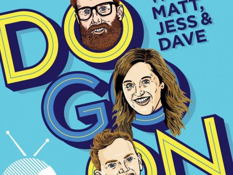 Colourful illustration of 3 faces, the words 'Do Go On' and the people's names; Matt, Jess and Dave.